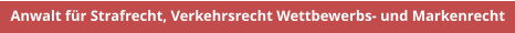 Anwalt fr Strafrecht, Verkehrsrecht Wettbewerbs- und Markenrecht
