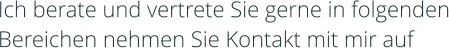 Ich berate und vertrete Sie gerne in folgenden Bereichen nehmen Sie Kontakt mit mir auf